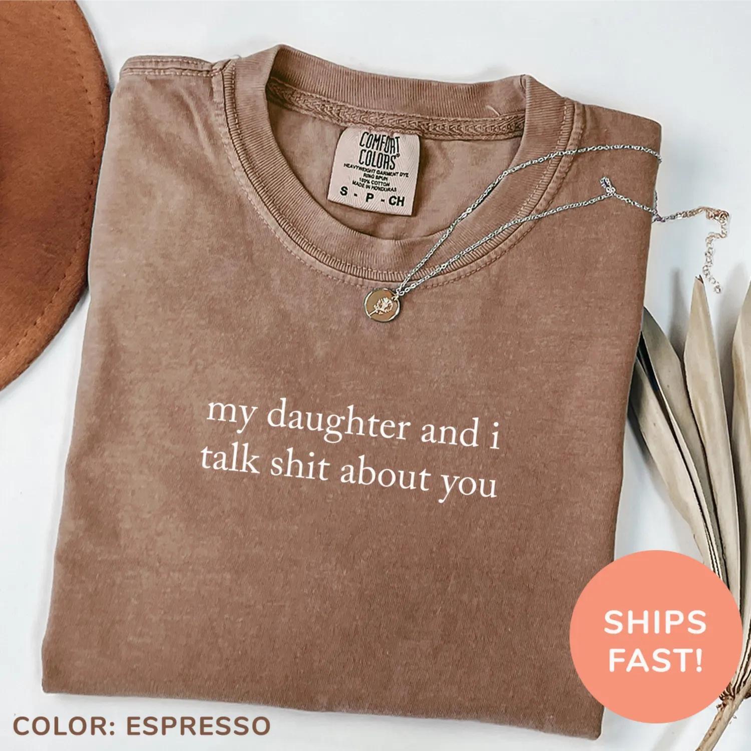 My Daughter And I Talk About You Shirt